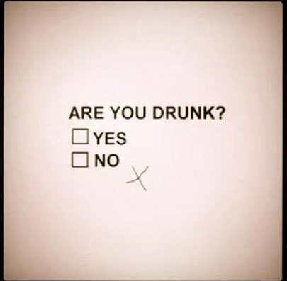 Are you drunk?